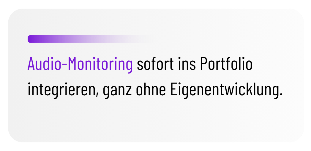 Bento Grid Item: Headline: Audio-Monitoring sofort ins Portfolio integrieren, ganz ohne Eigenentwicklung